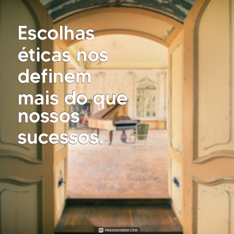 Frases Inspiradoras sobre Ética: Reflexões para uma Vida com Propósitos 