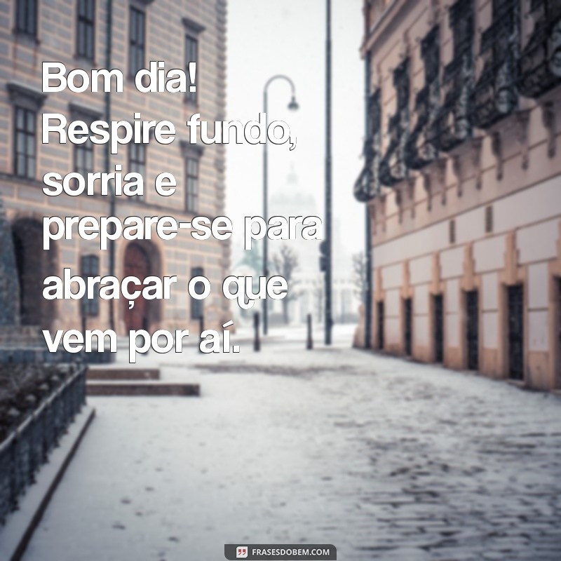 10 Mensagens de Bom Dia para Começar o Dia com Positividade 