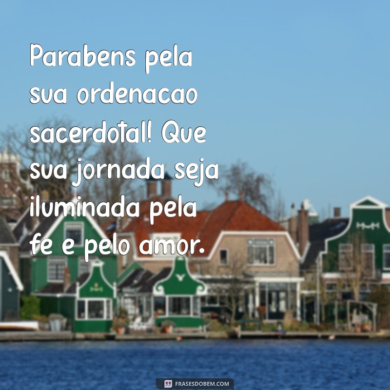 parabéns pela ordenação sacerdotal Parabéns pela sua ordenação sacerdotal! Que sua jornada seja iluminada pela fé e pelo amor.