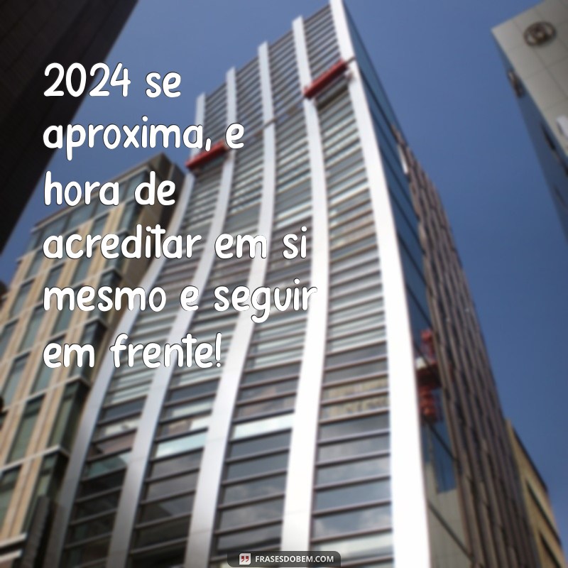 Frases Inspiradoras para Receber 2024 com Positividade 