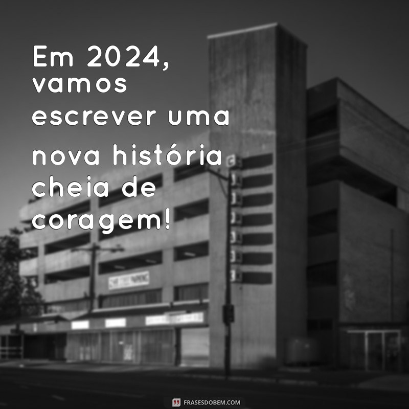 Frases Inspiradoras para Receber 2024 com Positividade 