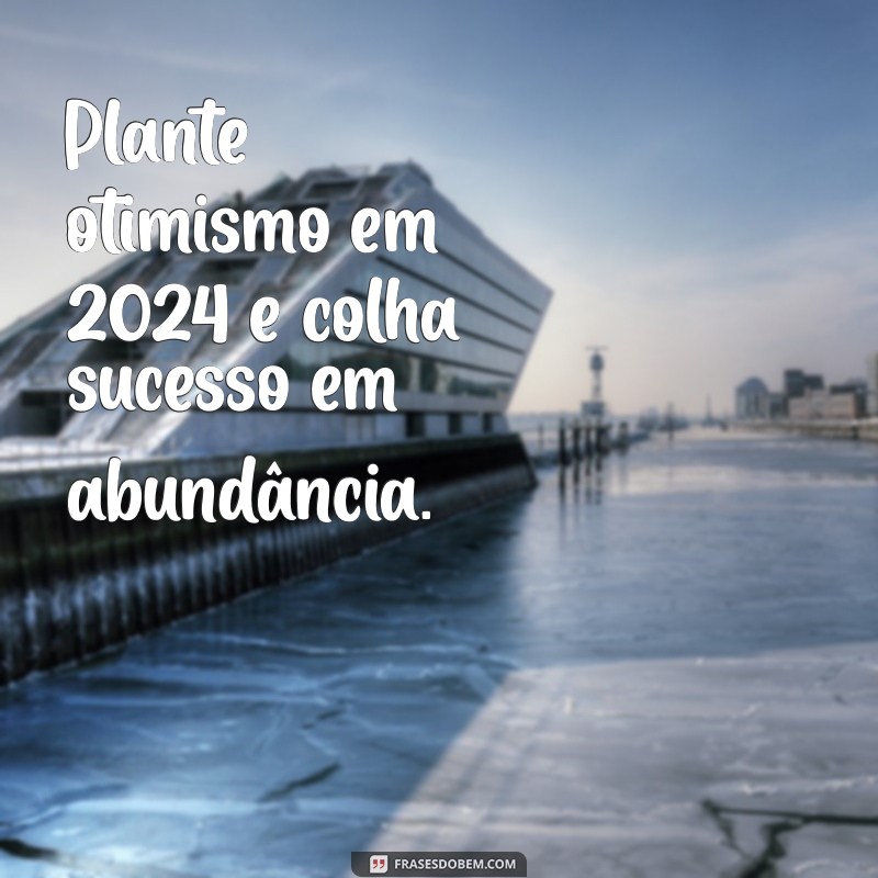 Frases de Motivação para 2024: Inspire-se e Alcance Seus Objetivos 