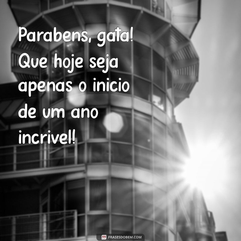 Parabéns, Gata! Mensagens e Frases Inspiradoras para Celebrar Seu Dia 