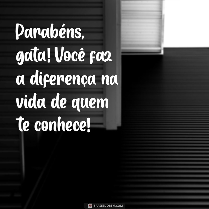 Parabéns, Gata! Mensagens e Frases Inspiradoras para Celebrar Seu Dia 