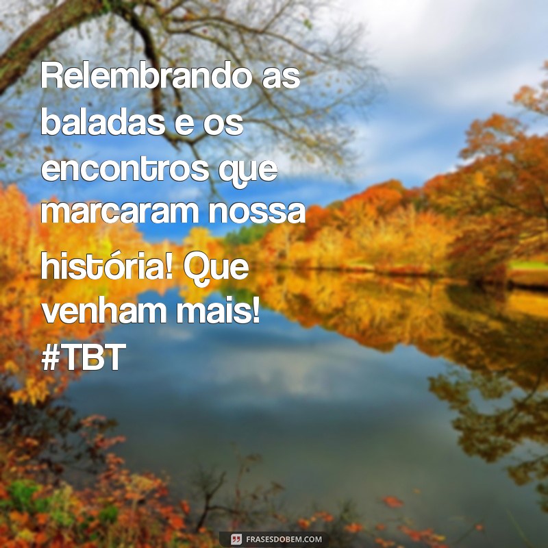 10 Mensagens Criativas de TBT para Celebrar Amizades Inesquecíveis 