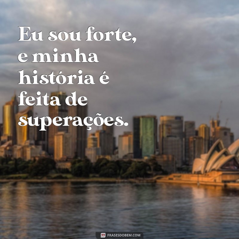 Descubra Como a Frase Eu Sou Forte Pode Transformar Sua Vida 