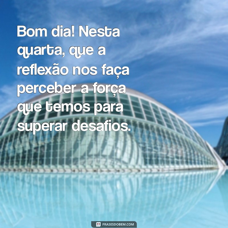 Reflexões Inspiradoras para uma Quarta-Feira Produtiva: Comece Seu Dia com Positividade 