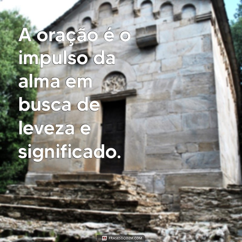 Frases Inspiradoras sobre o Poder Transformador da Oração 