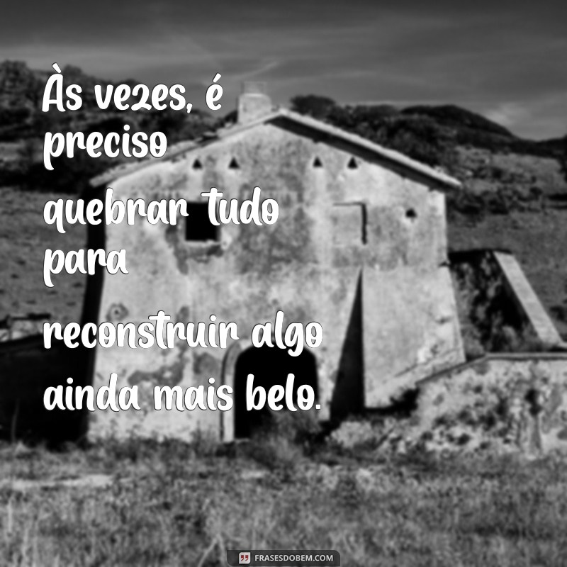 Frases Inspiradoras para um Novo Recomeço: Renove Sua Vida 