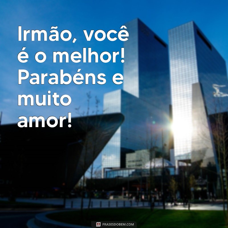 Mensagem Especial de Aniversário: Parabéns, Irmão! Te Amo Muito! 