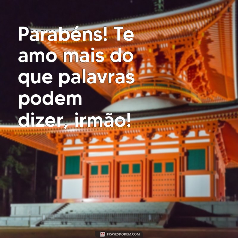 Mensagem Especial de Aniversário: Parabéns, Irmão! Te Amo Muito! 