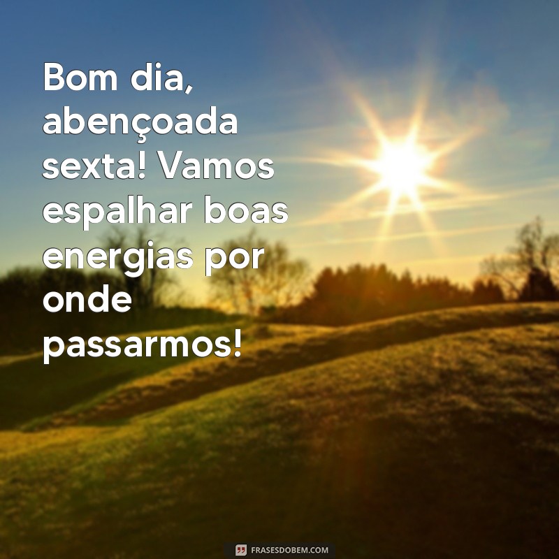 Bom Dia! Mensagens Abençoadas para uma Sexta-feira Inspiradora 