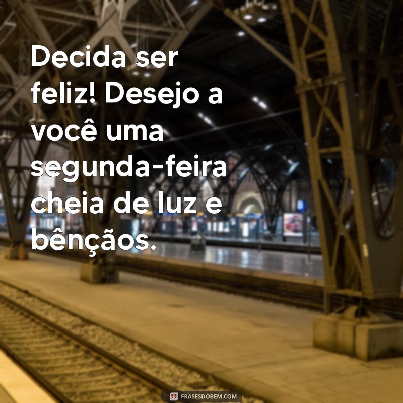 Feliz Segunda-Feira Abençoada: Mensagens Inspiradoras para Começar a Semana 