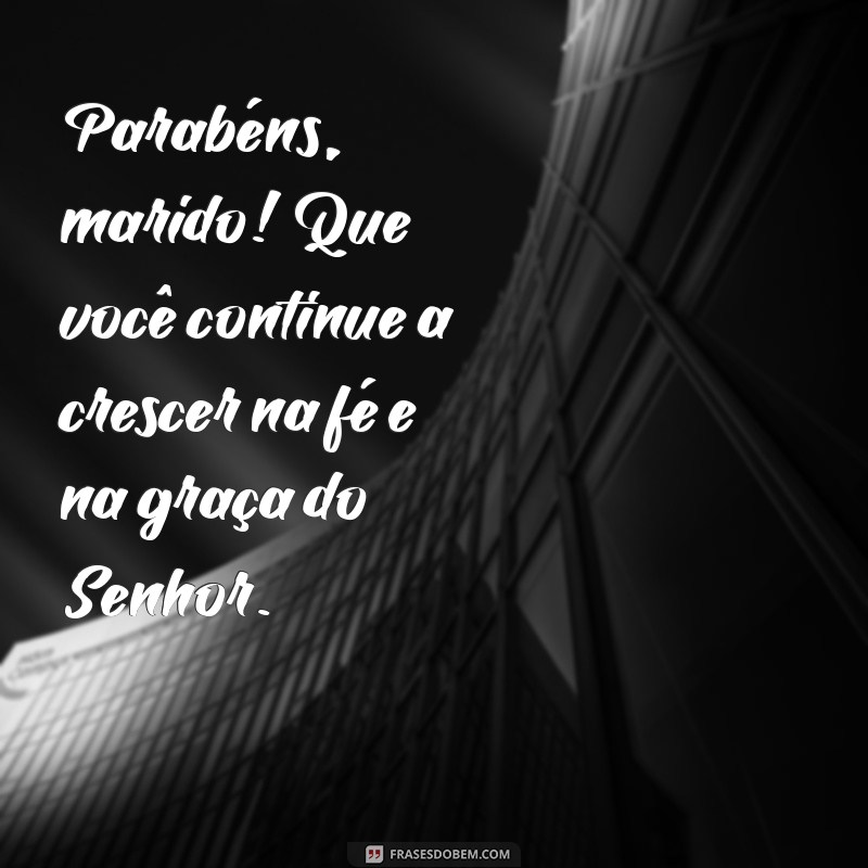 Mensagens Inspiradoras de Parabéns para o Marido Evangélico 