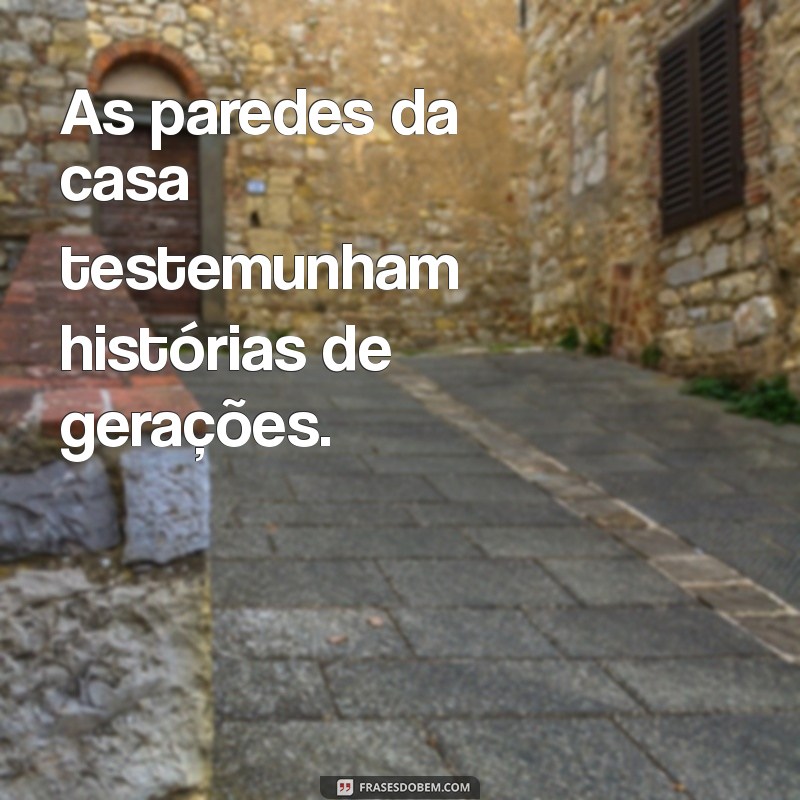 Frases Inspiradoras com a Palavra Casa para Refletir sobre o Lar 