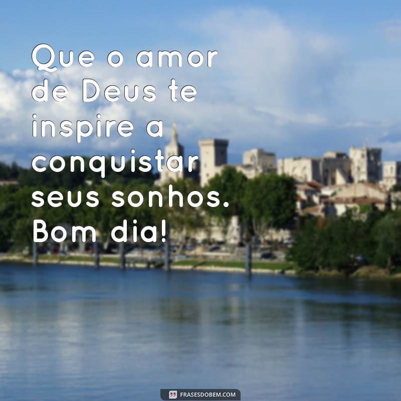 Bom Dia: Descubra Como o Amor de Deus Pode Transformar Seu Dia 