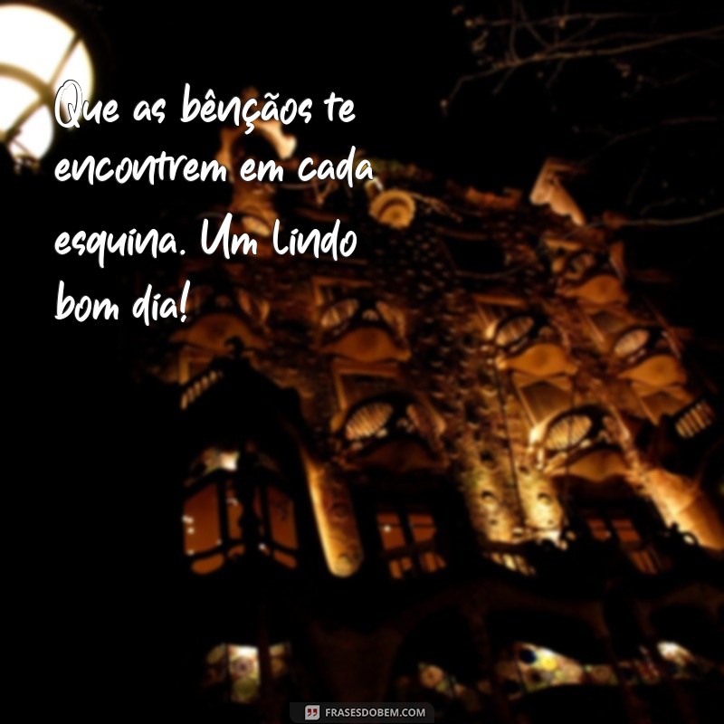 Bom Dia: Mensagens Abençoadas para Começar o Dia com Positividade 