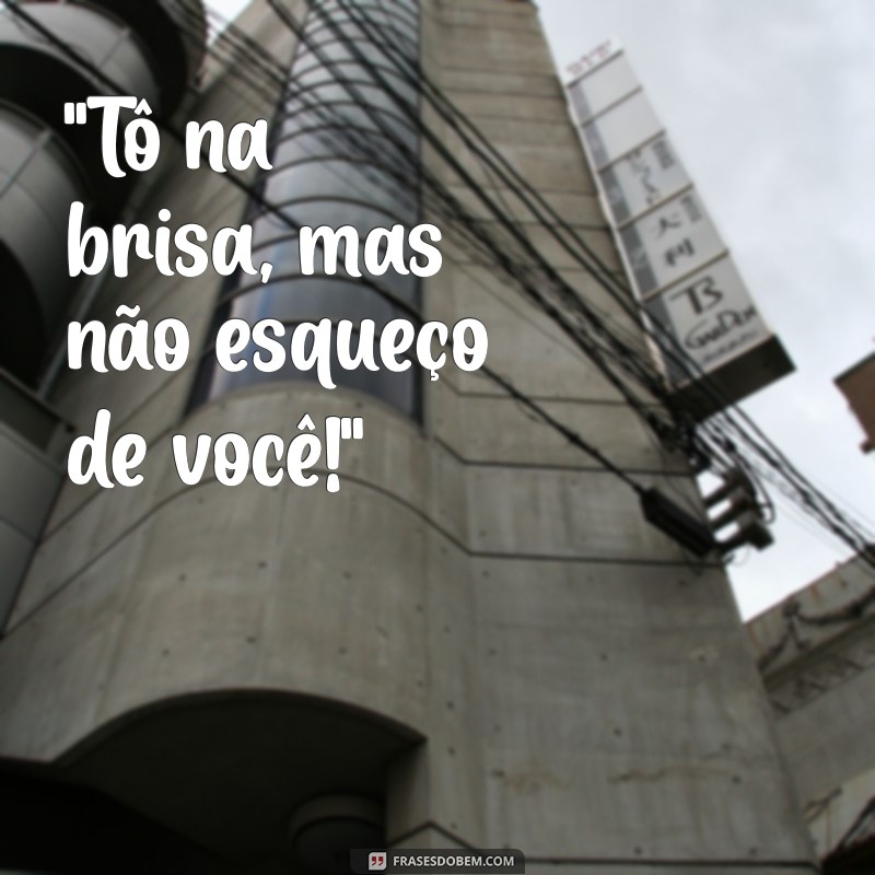 frases para recado do whatsapp maloka 