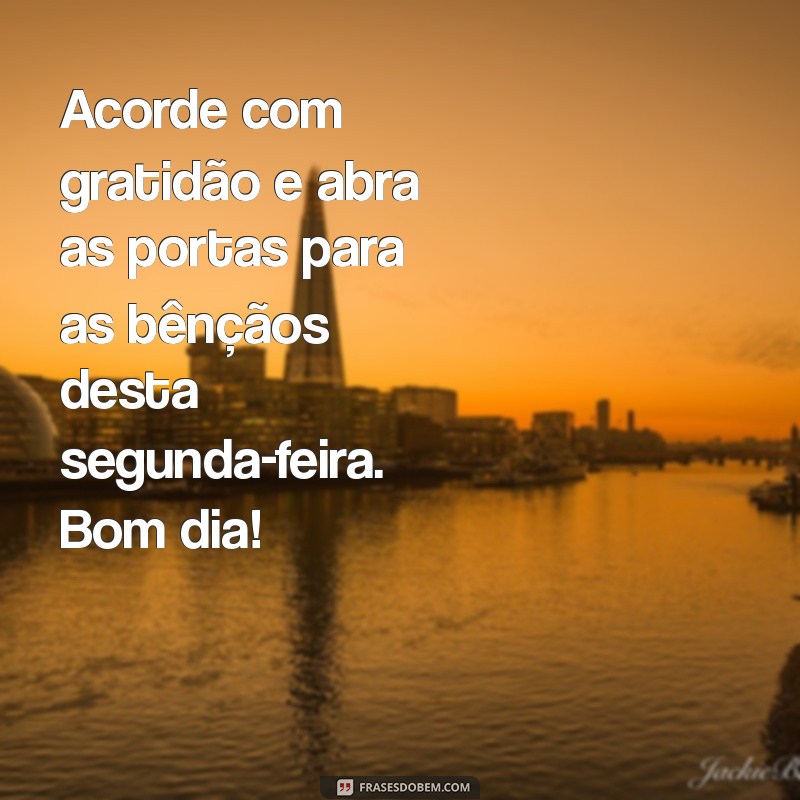 Frases Inspiradoras de Bom Dia para Começar a Segunda-Feira com Bênçãos 