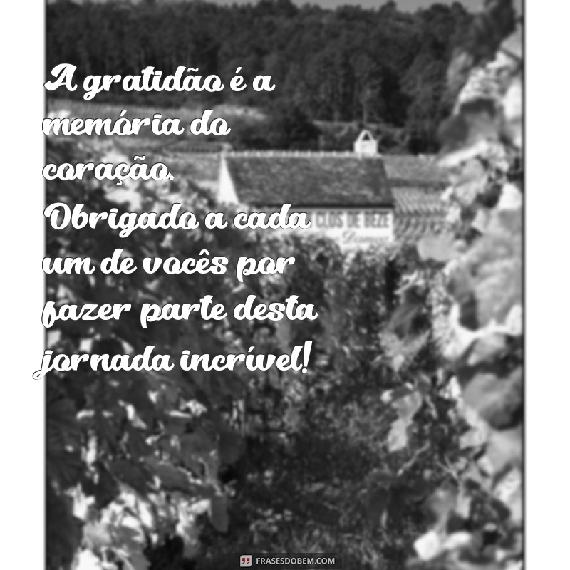 mensagem de agradecimento pela equipe de trabalho A gratidão é a memória do coração. Obrigado a cada um de vocês por fazer parte desta jornada incrível!