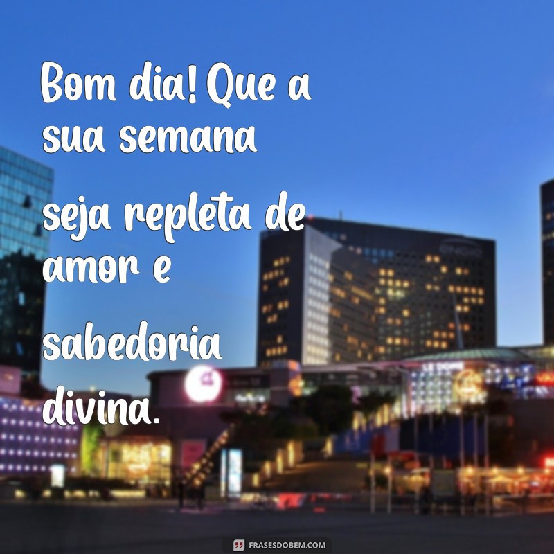 Bom Dia! Comece Sua Semana com a Presença de Deus 