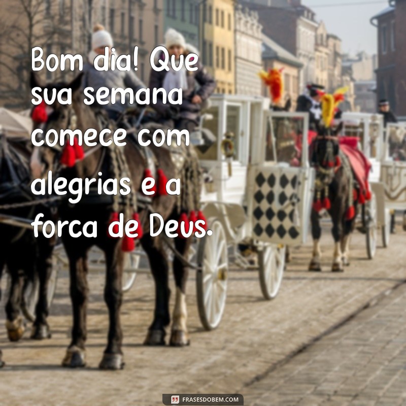 Bom Dia! Comece Sua Semana com a Presença de Deus 