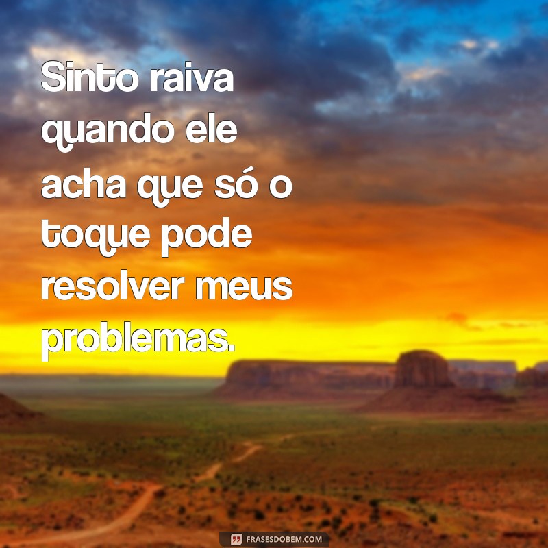 Entendendo a Raiva: Por Que o Toque do Seu Marido Pode Despertar Emoções Negativas 