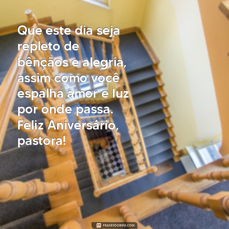 frases de aniversário para pastora Que este dia seja repleto de bênçãos e alegria, assim como você espalha amor e luz por onde passa. Feliz Aniversário, pastora!