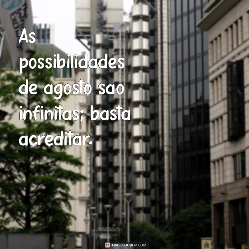 Frases Inspiradoras para 1 de Agosto de 2023: Comece o Mês com Motivação 