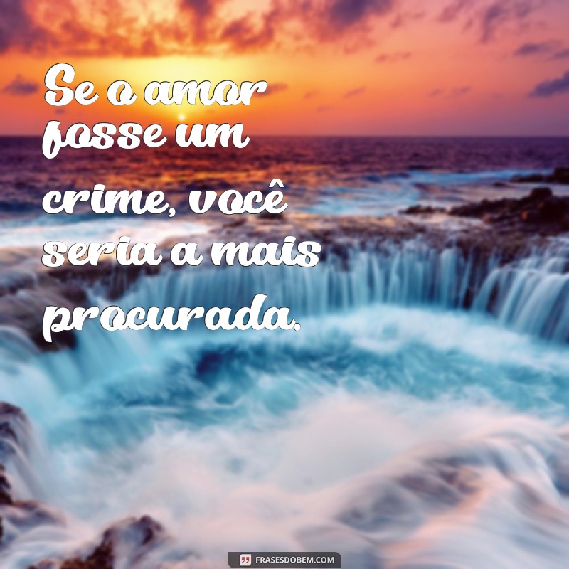 As Melhores Elogios e Cantadas para Encantar e Conquistar 