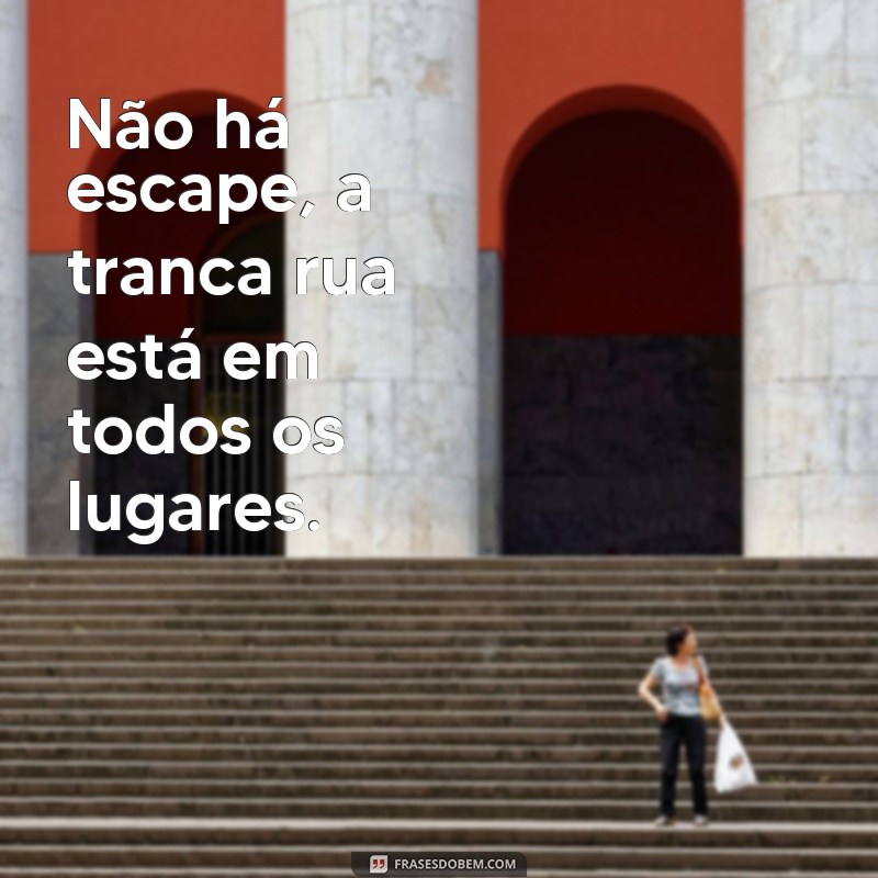 Descubra as melhores frases de Tranca Rua para compartilhar no WhatsApp 