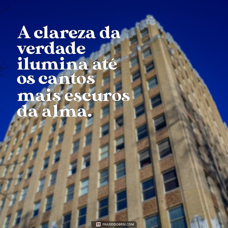 Descubra Frases de Verdade que Transformam sua Perspectiva 