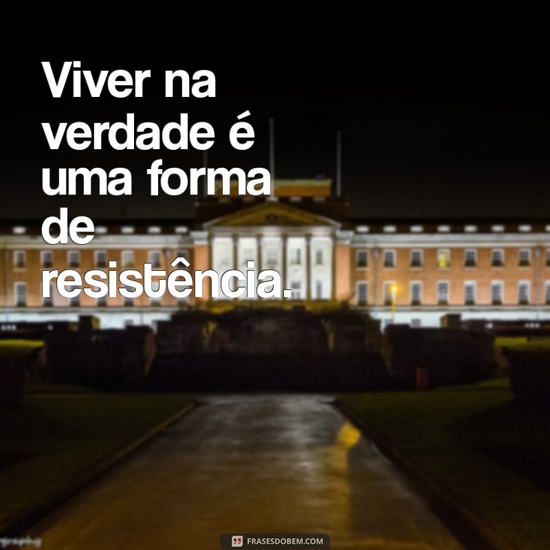 Descubra Frases de Verdade que Transformam sua Perspectiva 