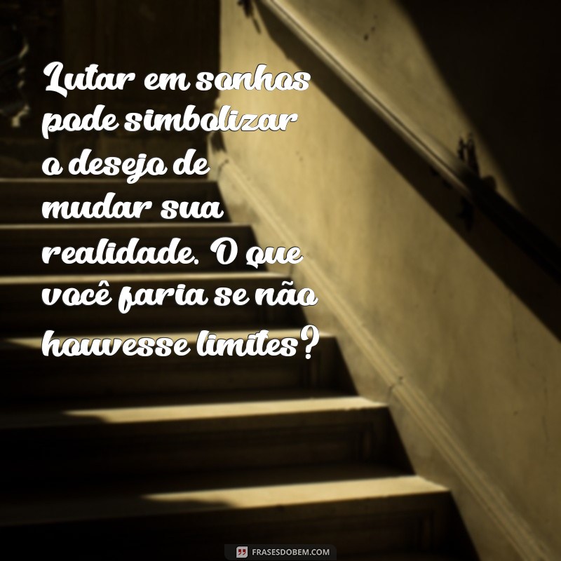 Significado de Sonhar que Está Lutando: Interpretações e Mensagens do Inconsciente 