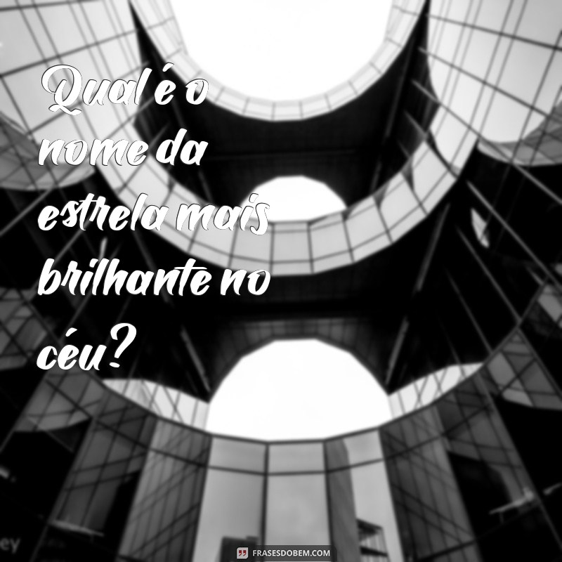 qual o nome da estrela mais brilhante Qual é o nome da estrela mais brilhante no céu?