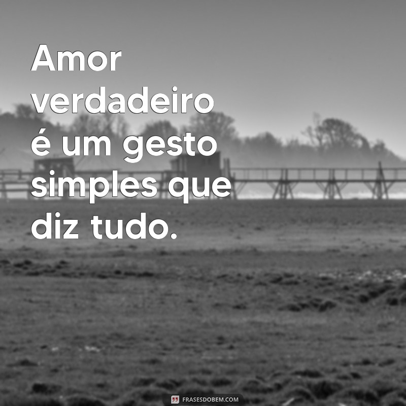 Frases Curtas sobre Amor Verdadeiro: Inspirações para o Coração 