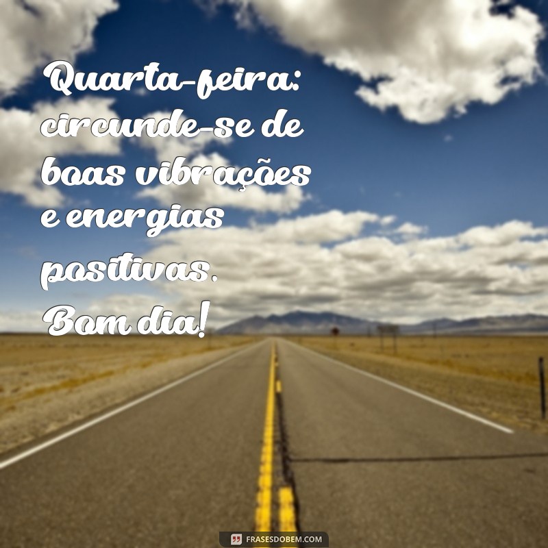 Mensagem de Bom Dia para Quarta-feira: Inspire-se com Frases Motivacionais 