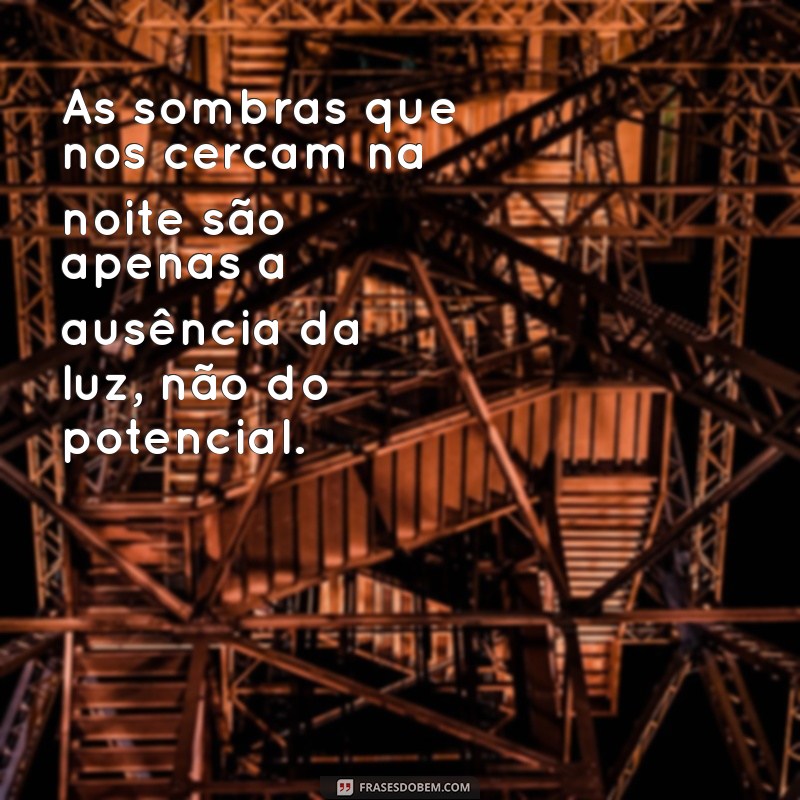 Reflexões Noturnas: Frases Inspiradoras para a Noite de Hoje 