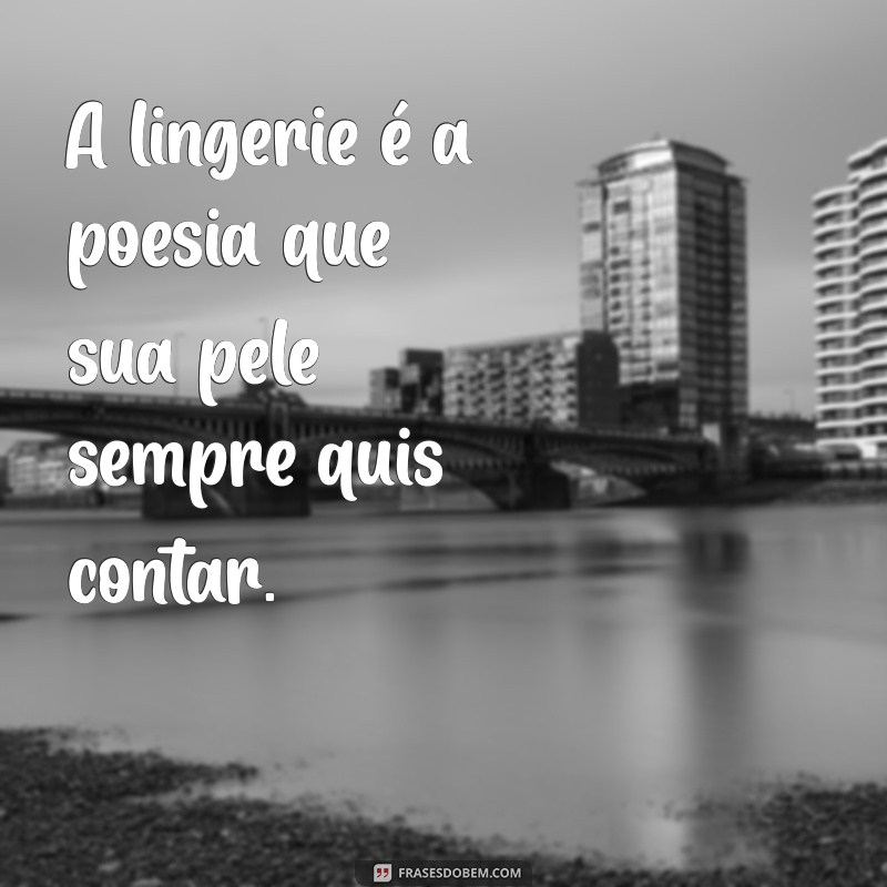 As Melhores Frases sobre Lingerie para Inspirar sua Sensualidade 