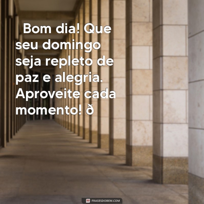 mensagem de bom dia domingo para whatsapp gratis ☀️ Bom dia! Que seu domingo seja repleto de paz e alegria. Aproveite cada momento! 🌼