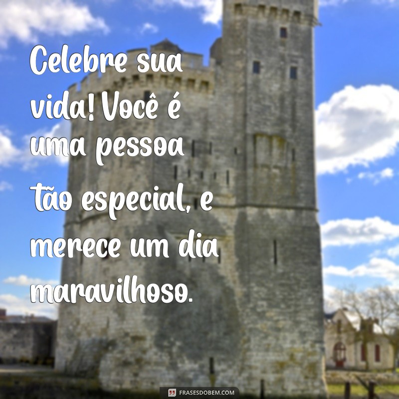 Mensagens de Feliz Aniversário para Celebrar Pessoas Especiais 