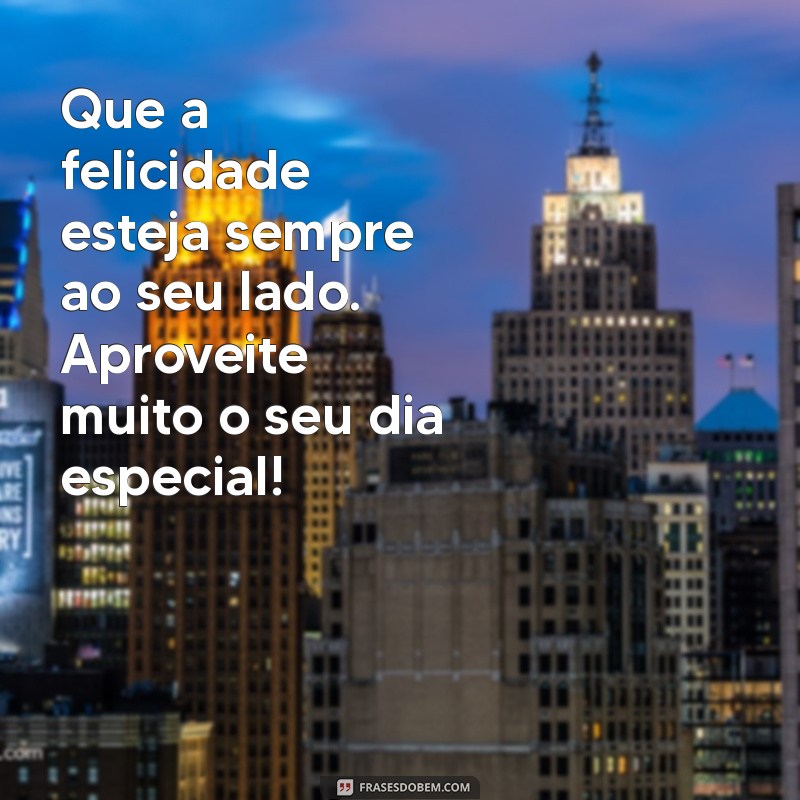 Mensagens de Feliz Aniversário para Celebrar Pessoas Especiais 