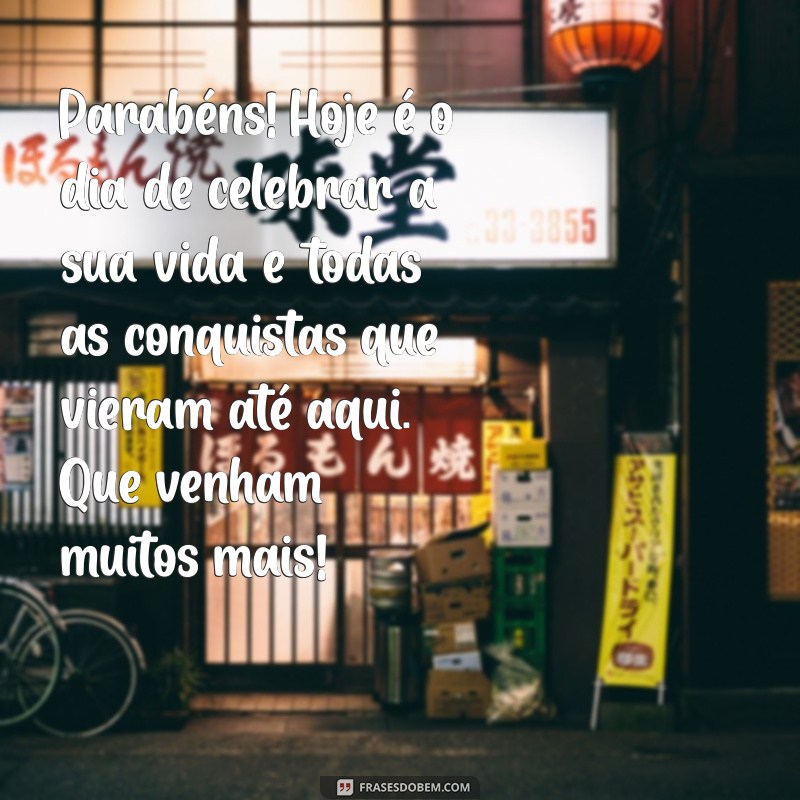 texto parabens Parabéns! Hoje é o dia de celebrar a sua vida e todas as conquistas que vieram até aqui. Que venham muitos mais!