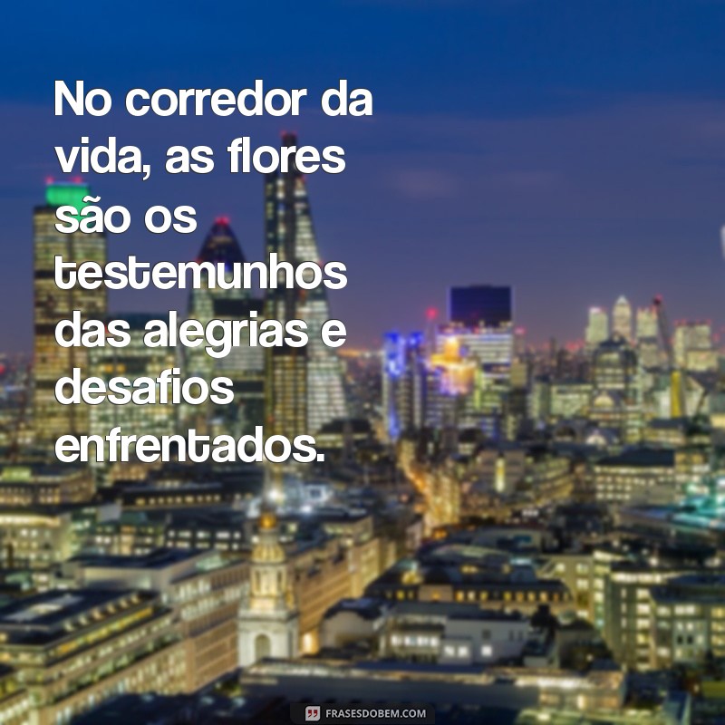 Descubra Inspirações: Frases Encantadoras sobre Flores no Caminho 