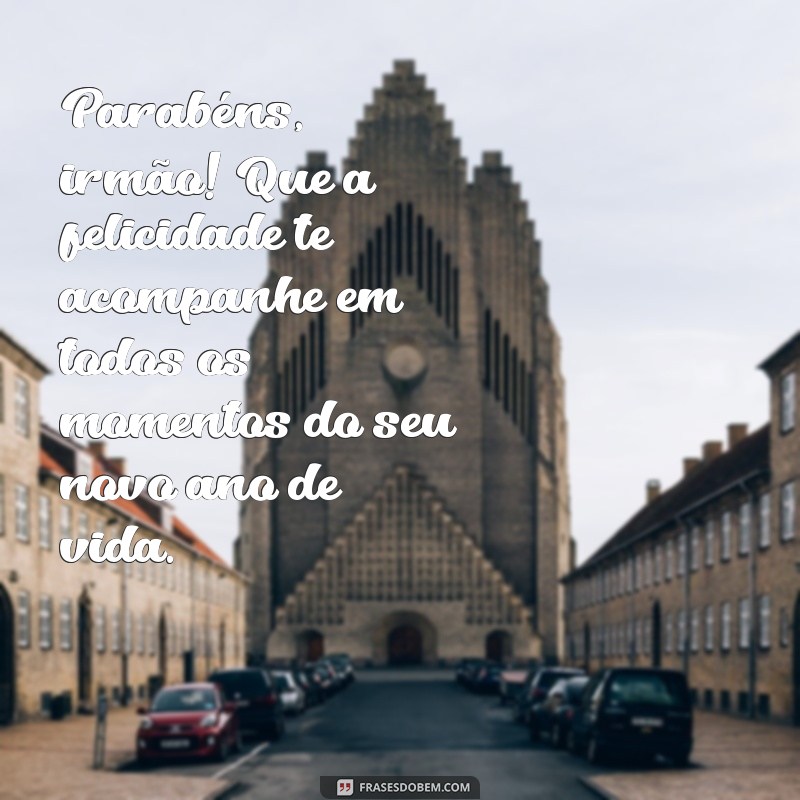 Mensagens de Aniversário para Irmão: Celebre com Amor e Alegria! 