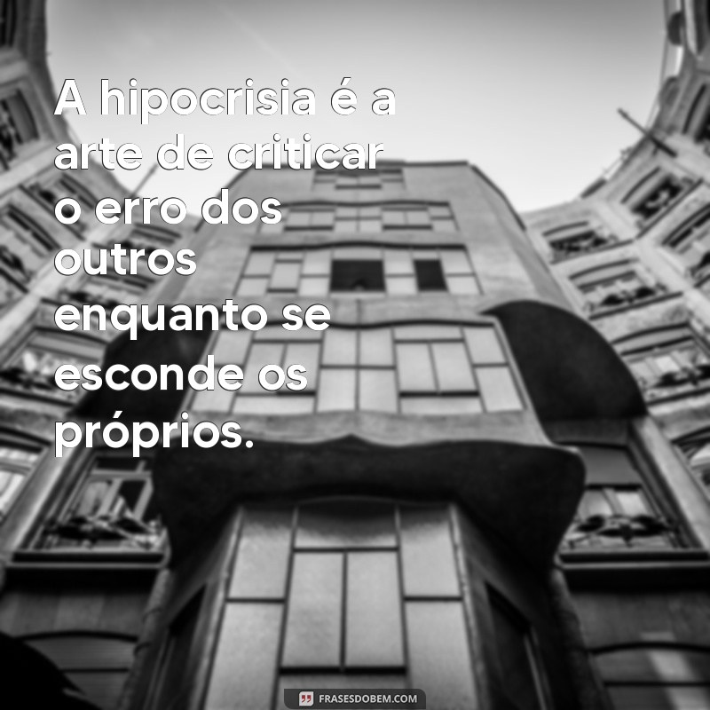 Frases Impactantes sobre Hipocrisia: Reflexões e Provocações 