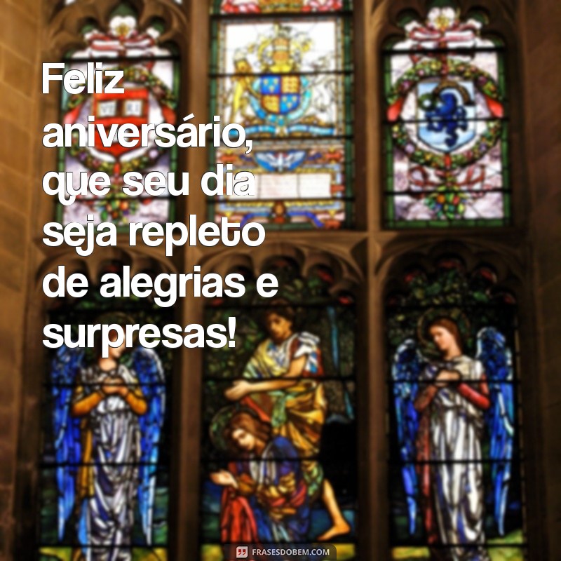 feliz aniversário ti Feliz aniversário, que seu dia seja repleto de alegrias e surpresas!