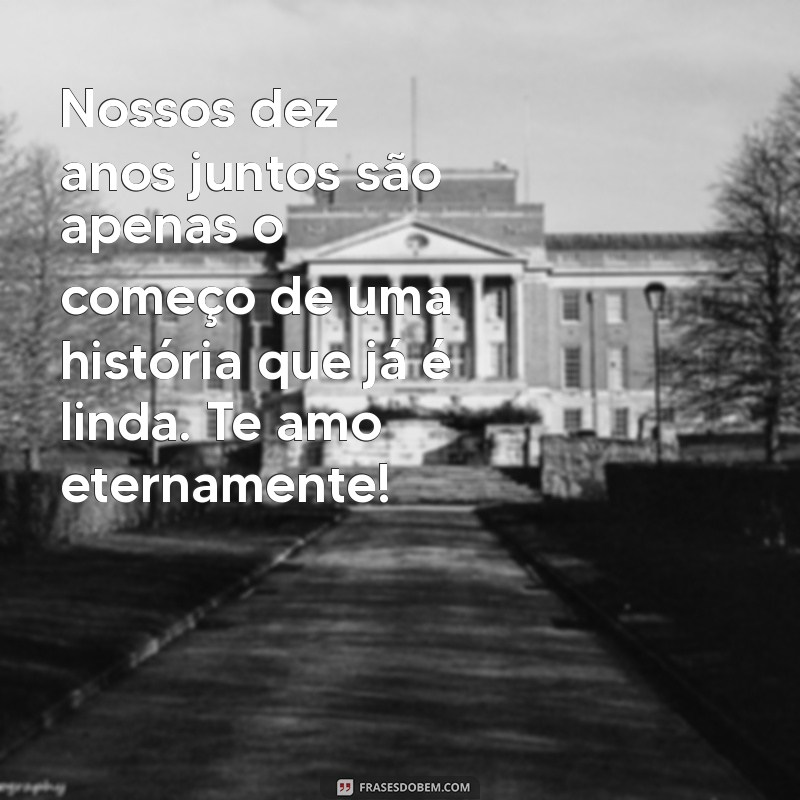 10 Anos de Amor: Mensagens Inspiradoras para Celebrar o Seu Relacionamento 