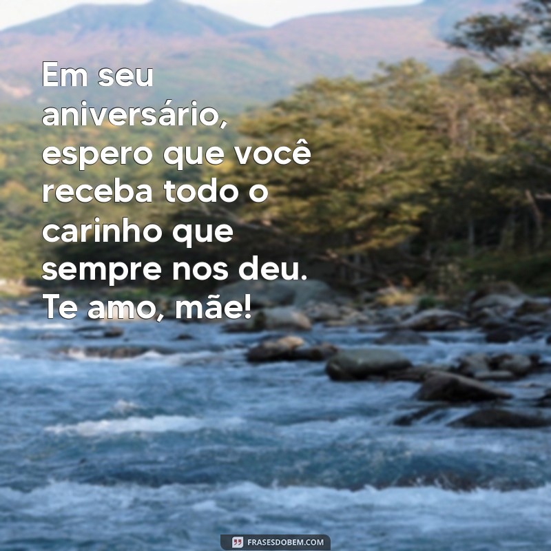 Frases Emocionantes para Desejar um Feliz Aniversário à Mãe 