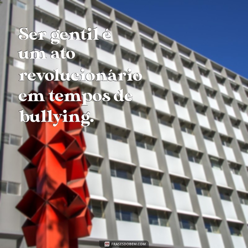 Frases Impactantes sobre Bullying Escolar: Reflexões e Conscientização 